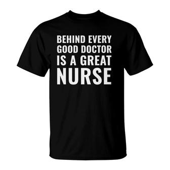 Behind Every Good Doctor Is A Great Nurse Funny Gift T-Shirt | Mazezy