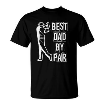 Best Dad By Par Golfer Daddy Gift Golfing Hobby Golf T-Shirt | Mazezy