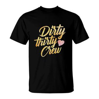 Best Dirty Thirty Crew Gift Cute Matching 30th Birthday Team T-Shirt - Seseable