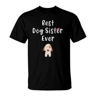 Best Dog Sister Ever Cute Dog Sibling Quote Gift Dog Sister T-Shirt | Mazezy