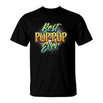 Best Pop-Pop Ever Grandpa Fathers Day Gift Pop Pop T-Shirt | Mazezy