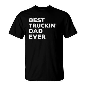 Best Truckin' Dad Ever Truck Driver Father Tee Gift T-Shirt | Mazezy