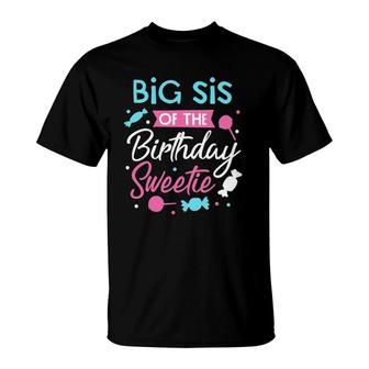 Big Sis Of The Birthday Sweetie Candy Bday Party Sister T-Shirt | Mazezy