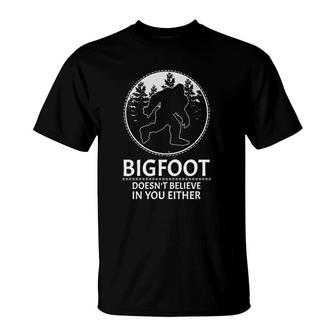 Bigfoot Doesn't Believe In You Either Sasquatch Gift T-Shirt | Mazezy