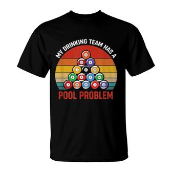 Billiards My Drinking Team Has A Pool Problem Pool Player T-Shirt | Mazezy