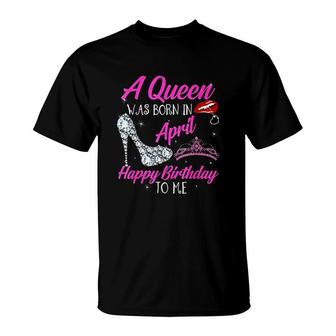 Birthday A Queen Was Born In April T-Shirt - Thegiftio UK