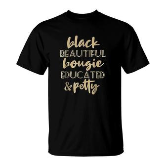 Black Beautiful Bougie Educated Petty Black Queen T-Shirt | Mazezy