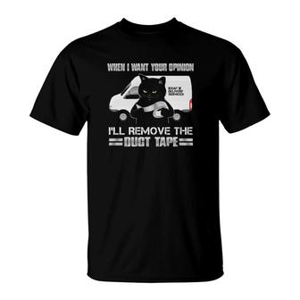 Black Cat When I Want Your Opinion I'll Remove The Duct Tape T-Shirt | Mazezy CA