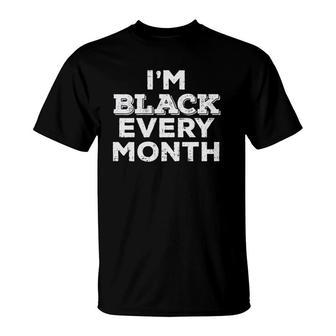 Black Every Month Black History Pride African American Gift T-Shirt | Mazezy DE