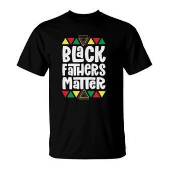 Black Fathers Matter Black Pride S For Men Dad Gift T-Shirt | Mazezy