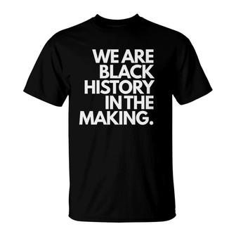 Black History In Making - Black History Month Tee T-Shirt | Mazezy