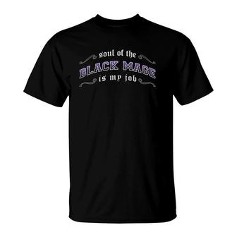 Black Mage Is My Job Fantasy Mmo Gamer T-Shirt | Mazezy