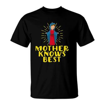 Blessed Mother Mary Knows Best Catholic Mother's Day Gifts T-Shirt | Mazezy