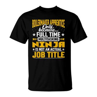 Boilermaker Apprentice Job Title Boilermaker Learner T-Shirt | Mazezy