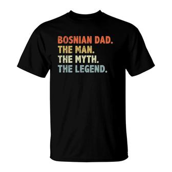 Bosnian Dad The Man Myth Legend Father’S Day Gift For Papa T-Shirt | Mazezy AU