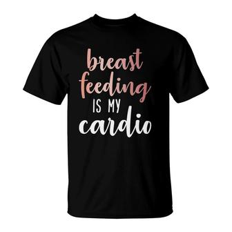 Breastfeeding Is My Cardio Rose Gold Print For Mamas T-Shirt | Mazezy DE