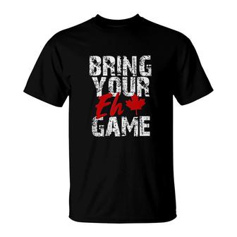 Bring Your Eh Game Canada T-Shirt | Mazezy
