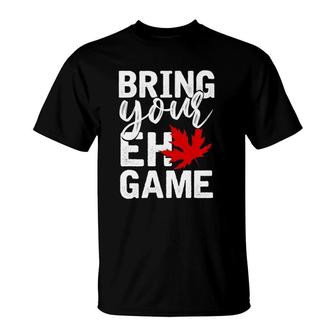 Bring Your Eh Game Funny Canadian Gift Canada T-Shirt | Mazezy