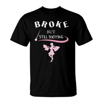 Broken But Still Shopping T-Shirt | Mazezy
