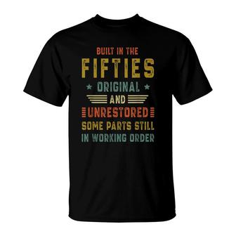 Built In The Fifties Original Unrestored 50S 70Th Birthday T-Shirt - Seseable