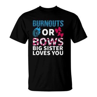 Burnouts Or Bows Big Sister Loves You Gender Reveal Party T-Shirt | Mazezy