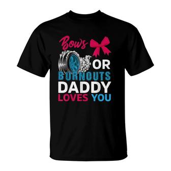 Burnouts Or Bows Daddy Loves You Gender Reveal Party Baby T-Shirt