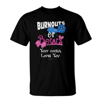 Burnouts Or Bows Your Cousin Loves You Gender Reveal Party T-Shirt