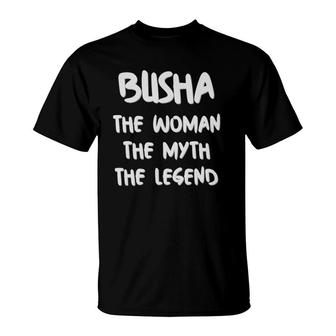 Busha The Woman Myth Legend Grandmother Nickname T-Shirt | Mazezy