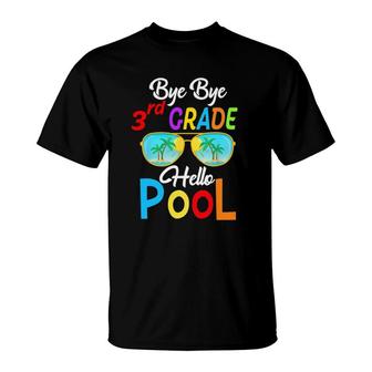 Bye Bye 3Rd Grade Hello Pool Last Day Of School Sunglasses T-Shirt | Mazezy