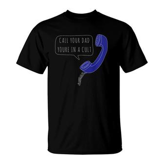 Call Your Dad You're In A Cult, Mfm Phone T-Shirt | Mazezy