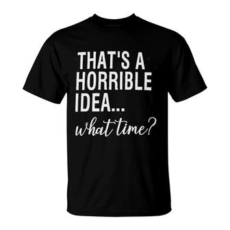 Calvin Thats A Horrible Idea What Time T-Shirt | Mazezy