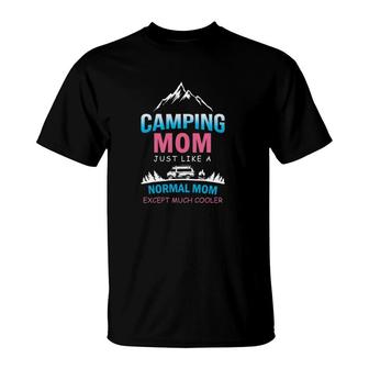 Camping Mom Like A Normal Mom Except Much Cooler Mother’S Day Rv Camper Campfire Mountain T-Shirt | Mazezy