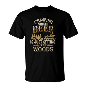 Camping Without Beer Is Just Sitting In The Woods For Camper T-Shirt | Mazezy CA