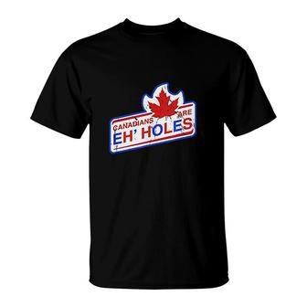 Canada Eh Canadians Are Eh Holes T-Shirt | Mazezy