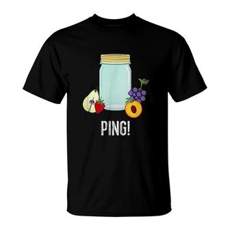 Canning Preserving Mason Jar Ping T-Shirt | Mazezy