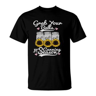 Canning Sunflower Grab Your Balls It's Canning Season T-Shirt | Mazezy