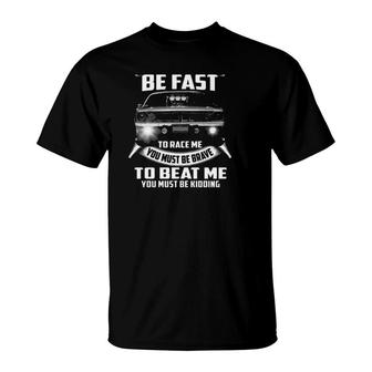 Car Racing To Catch Me Must Be Fast To Race Me Must Be Brave To Beat Me Must Be Kidding T-Shirt | Mazezy