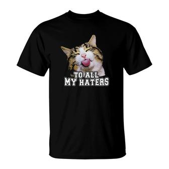 Cat To All My Haters Tee S T-Shirt | Mazezy