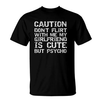 Caution Don't Flirt With Me My Girlfriend Is Cute But Psycho T-Shirt | Mazezy