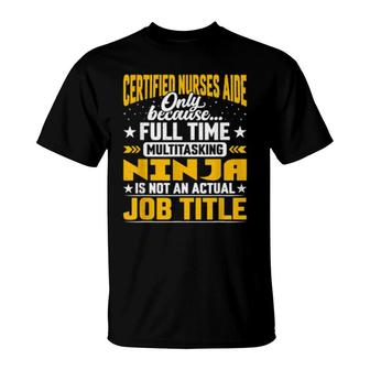 Certified Nurses Aide Job Title Certified Caregiver Rn T-Shirt | Mazezy