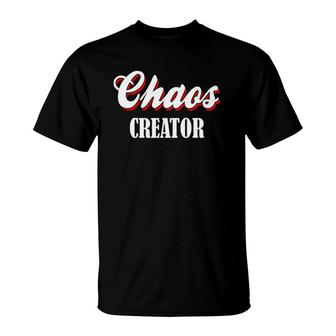 Chaos Creator - Fun Statement Funny Outfit Funny Slang T-Shirt | Mazezy