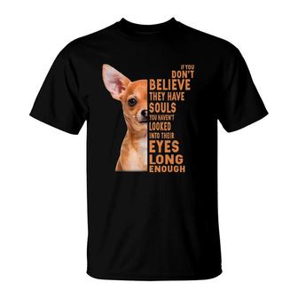Chihuahua If You Don't Believe They Have Souls T-Shirt | Mazezy