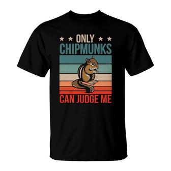 Chipmunks Can Judge Me Rodent Chipmunk T-Shirt | Mazezy DE