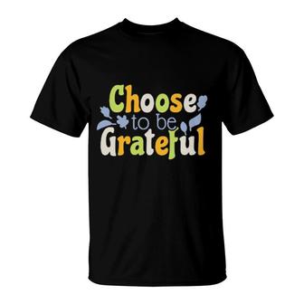Choose To Be Grateful Fall Fun Family Fun Mom Dad Boys Girls T-Shirt | Mazezy