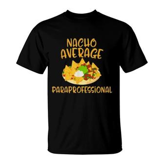 Cinco De Mayo Nacho Average Paraprofessional Mexican Fiesta T-Shirt | Mazezy