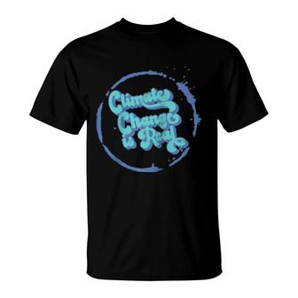Climate Change Is Real Global Warming T-Shirt | Mazezy
