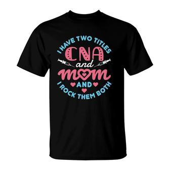 Cna And Mom Certified Nursing Assistant Mother's Day T-Shirt | Mazezy