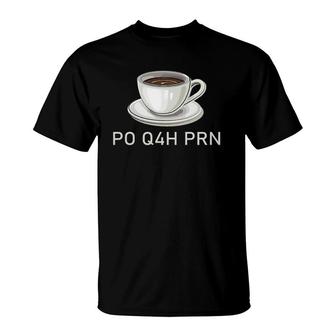 Coffee Caffeine Po Q4h Prn Surgical Tech - Nurse Gift T-Shirt | Mazezy