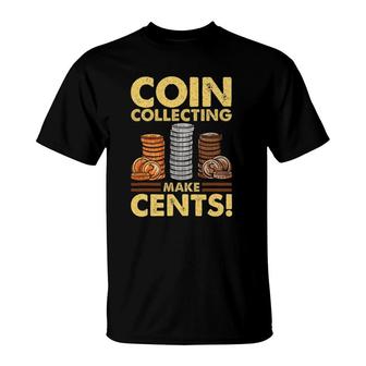 Coin Collecting Makes Cents Funny Coin Collecting T-Shirt | Mazezy