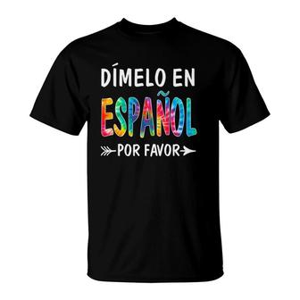 Colorful Dimelo En Espanol Por Favor Spanish Teacher T-Shirt | Mazezy